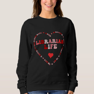 Sweatshirt Cute Librarian Life Valentines Day Heart