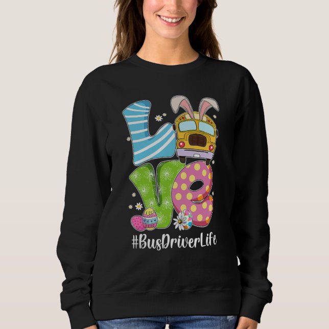 Sweatshirt Cute Love Bunny School Bus Driver Life Happy Easte (Devant)