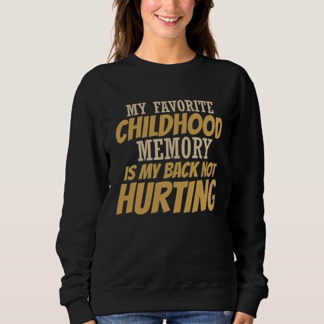Sweatshirt Cute My Favorite Childhood Memory Is My Back Not H (Devant)