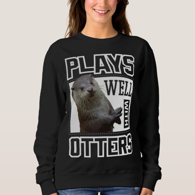 Sweatshirt Cute Otter  Plays Well With Otters  Women Kids (Devant)