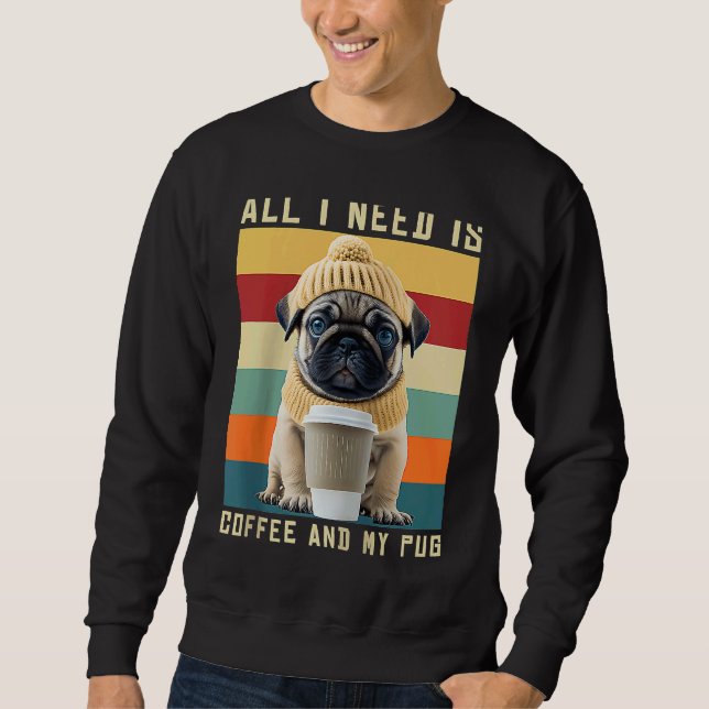 Sweatshirt Cute Pug Dog Saying All I Need Is Coffee And My Pu (Devant)