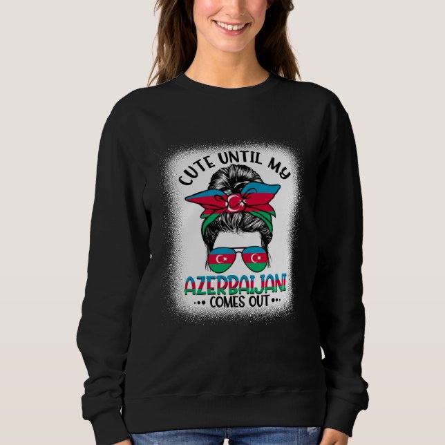 Sweatshirt Cute Until My Azerbaijani Comes Out (Devant)