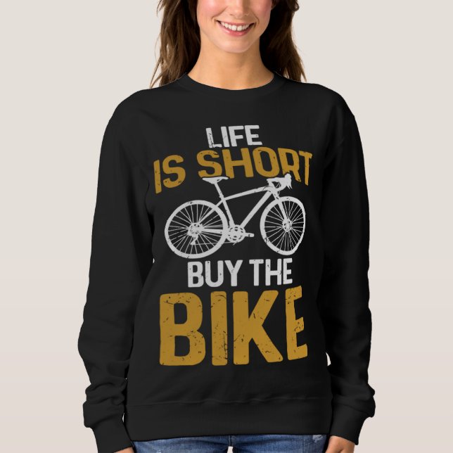 Sweatshirt Cycling  Life Is Short Buy The Bike Bicycle Rider (Devant)