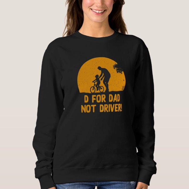 Sweatshirt D For Dad Not Driver  Daddy Humor Father Sarcastic (Devant)
