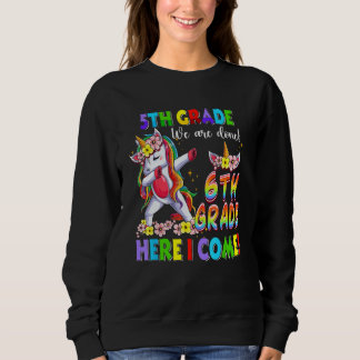Sweatshirt Dabbing Unicorn 5th grade we are done 6th grade he