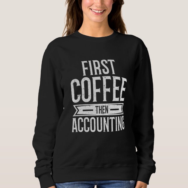 Sweatshirt D'abord Café Puis Comptabilité Comptable Impôt sur (Devant)