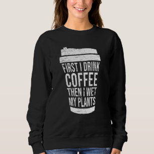 Sweatshirt D'Abord Je Bois Du Café Puis J'Ai Regardé Mes Plan