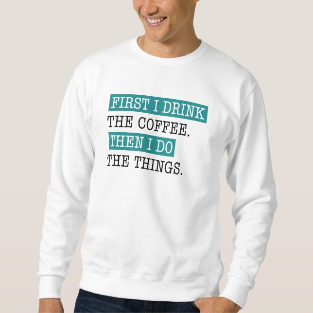 Sweatshirt D'Abord, Je Bois Le Café (Devant)