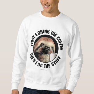 Sweatshirt D'Abord, Je Bois Le Café. Puis Je Fais Le Stuff -