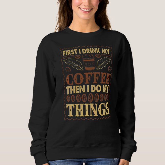 Sweatshirt D'Abord Je Bois Mon Café Puis Je Fais Le Reste (Devant)