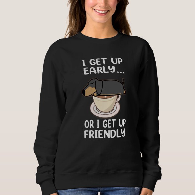 Sweatshirt Dachshund Dog I Get Up Early Coffee Funny Puppy Do (Devant)