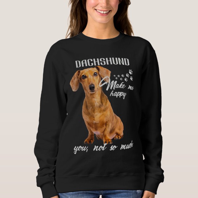 Sweatshirt Dachshund Make Me Happy You Not So Much Dog Lover (Devant)