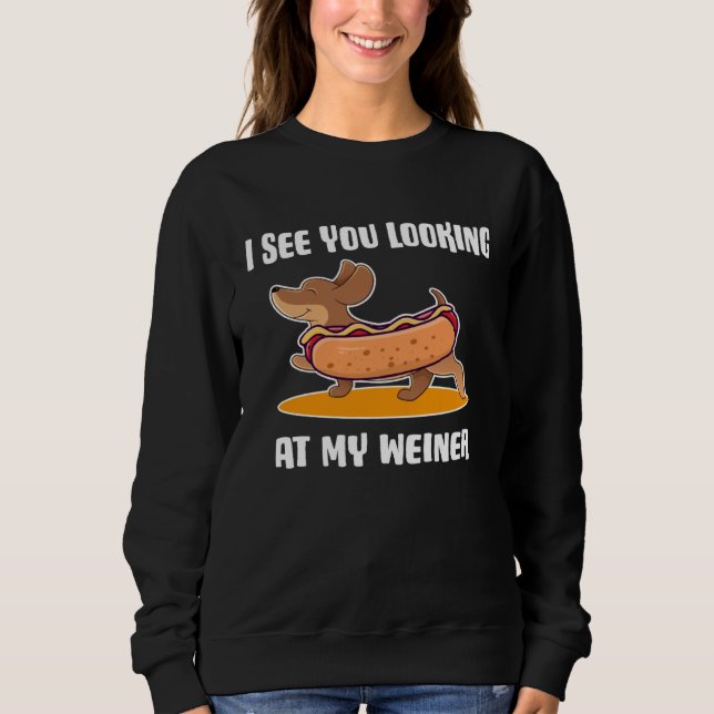 Sweatshirt Dachshund Owner I See You Looking at My Weiner (Devant)