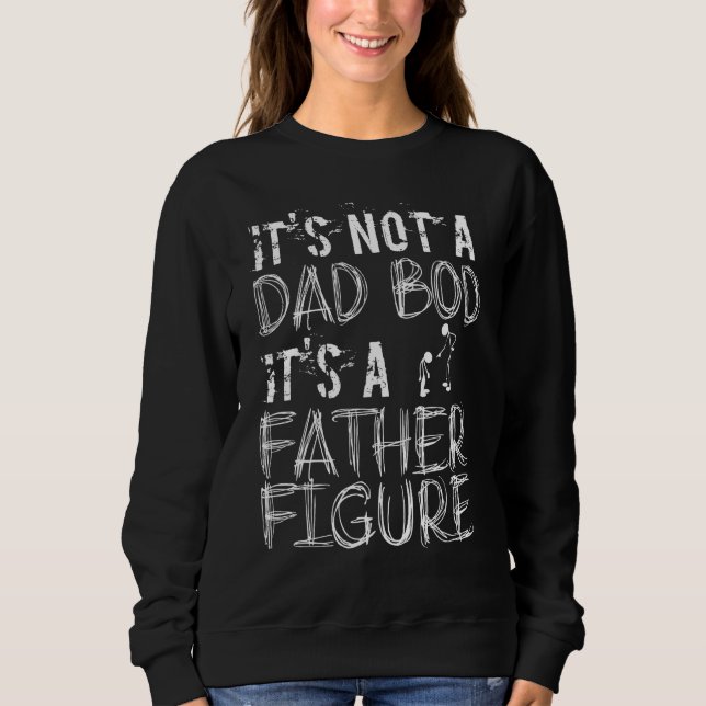 Sweatshirt Dad Bod Father Figure  Dad Bod Father Figure (Devant)