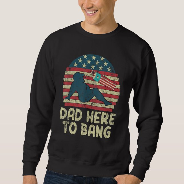 Sweatshirt Dad Here To Bang Fireworks American Flag (Devant)