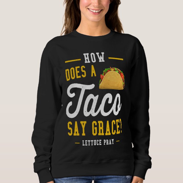 Sweatshirt Dad joke how does a taco say grace (Devant)