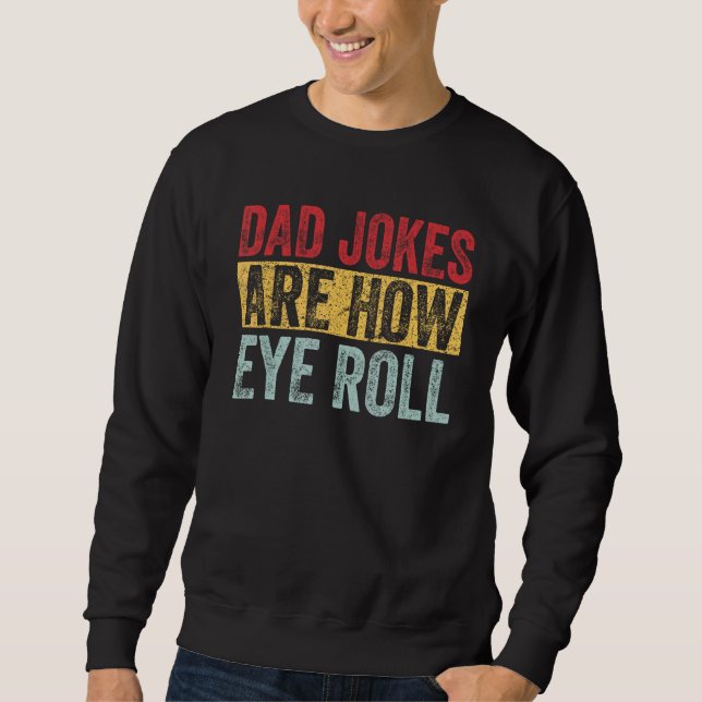 Sweatshirt Dad Jokes Are How Eye Roll Funny Dad   Daddy Pun J (Devant)