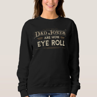 Sweatshirt Dad Jokes Are How Eye Roll  Vintage  Dad Joke 1