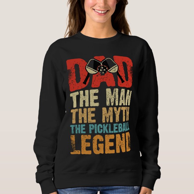 Sweatshirt Dad Man Myth The Pickleball Legend Father's Day  5 (Devant)