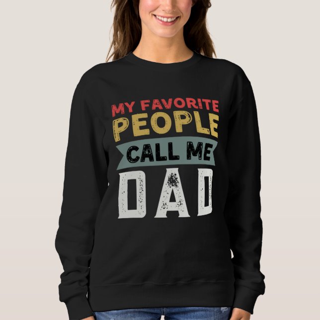 Sweatshirt Dad Quote My Favorite People Call Me Dad Father s  (Devant)