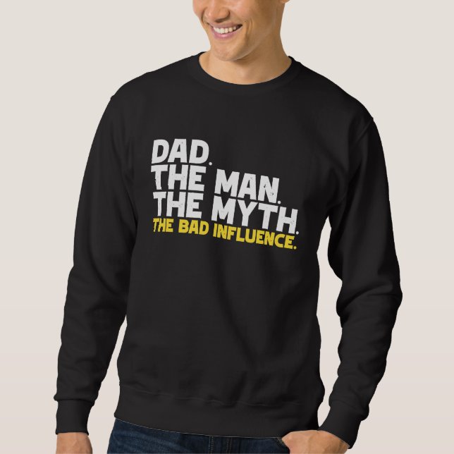 Sweatshirt Dad The Man The Myth The Bad Influence (Devant)