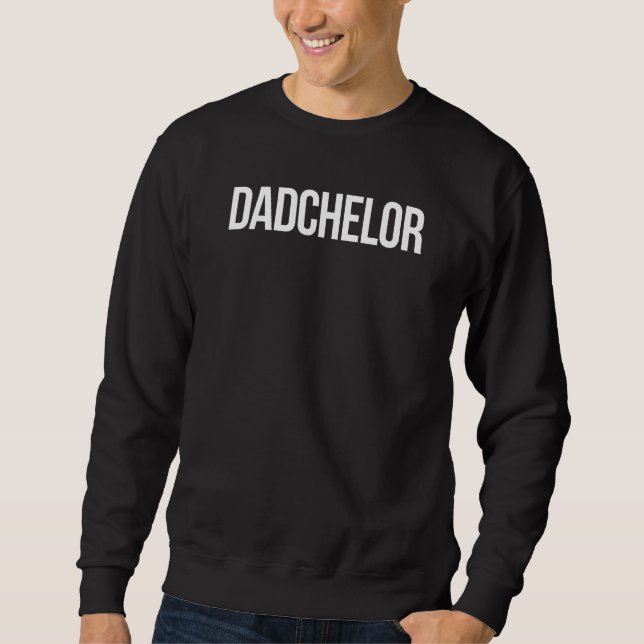Sweatshirt Dadchelor Drôle Père Pour Être Un Père Seul (Devant)
