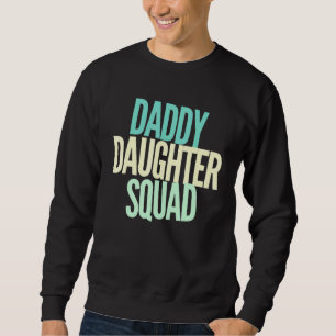Sweatshirt Daddy Daughter Squad - Papa Baby Girl - Love Famil