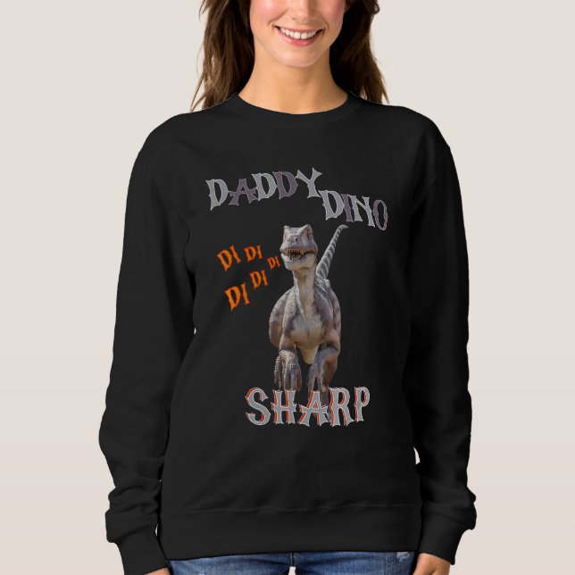 Sweatshirt Daddy Dino Sharp Di Di Di Di Di (Devant)