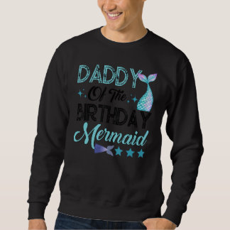 Sweatshirt Daddy Of The Birthday Mermaid Family Matching Part