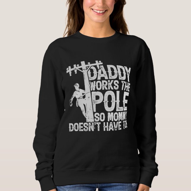 Sweatshirt Daddy works the pole so mommy doesn't have to  ele (Devant)