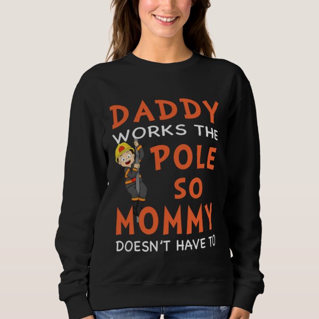 Sweatshirt Dady Works The Pole So My Momy Doesn t Have To Fir (Devant)