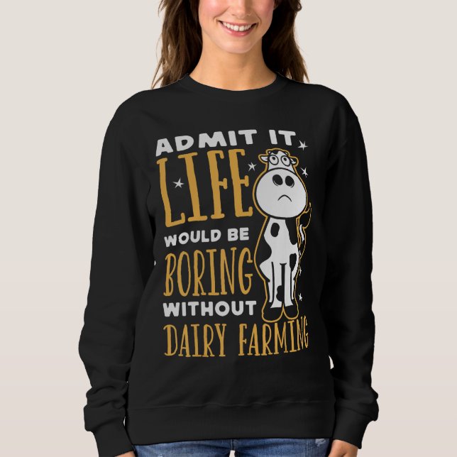 Sweatshirt Dairy Farmer Life Would Be Boring Without Dairy Fa (Devant)