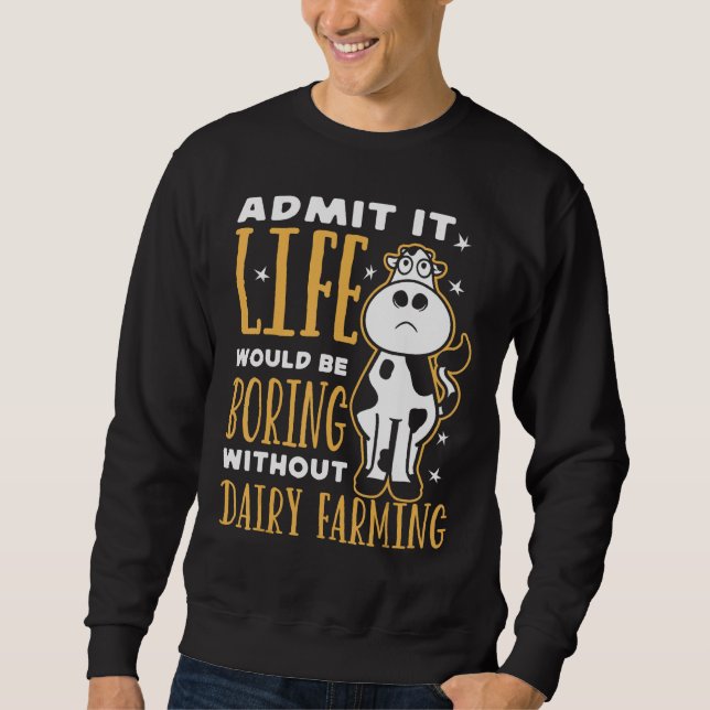 Sweatshirt Dairy Farmer Life Would Be Boring Without Dairy Fa (Devant)