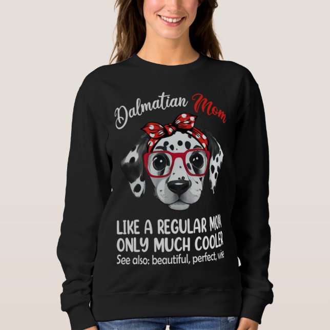 Sweatshirt Dalmatian Mom Like a Regular Mom Only Much Cooler (Devant)