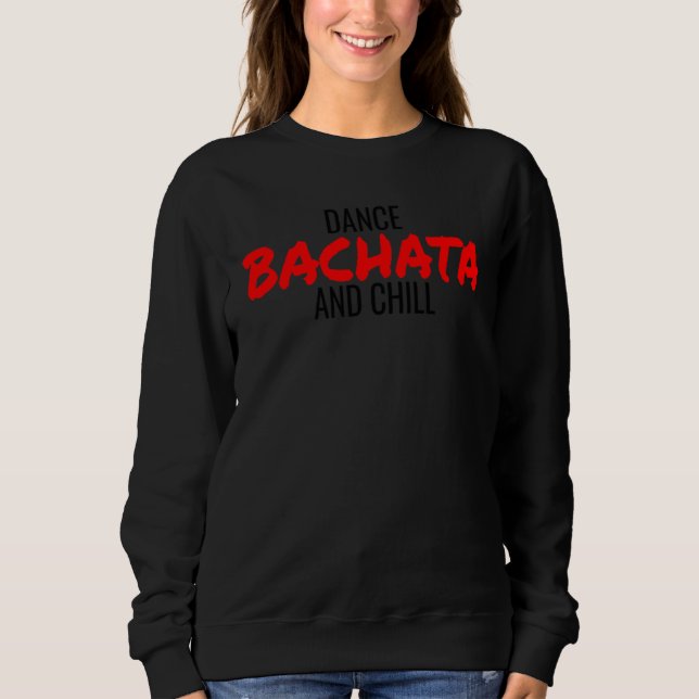 Sweatshirt Dance Bachata And Chill Salsa Cumbia Merengue Bach (Devant)