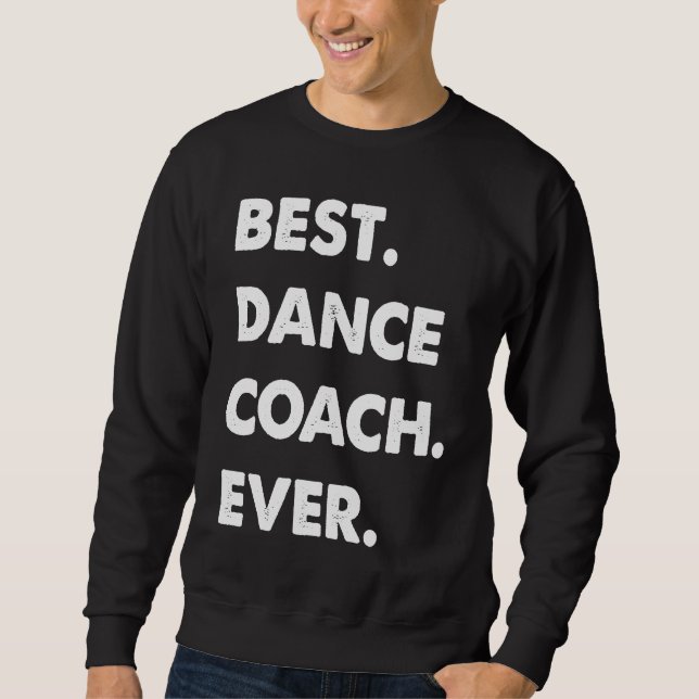 Sweatshirt Dance Coach Profession Best Dance Coach Ever (Devant)