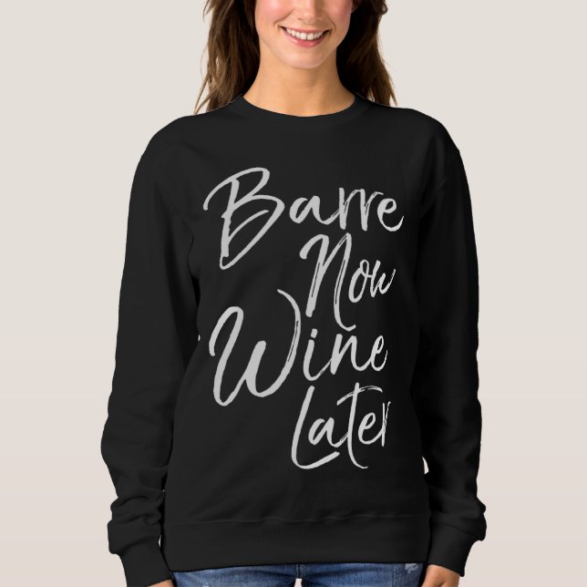 Sweatshirt Dance Workout for Women Cute Barre Now Wine Later (Devant)