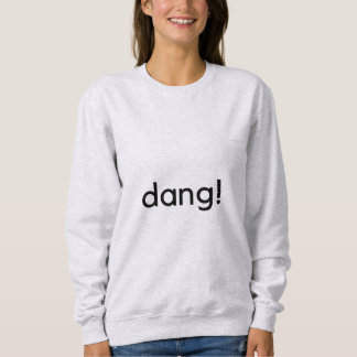 Sweatshirt Dang !