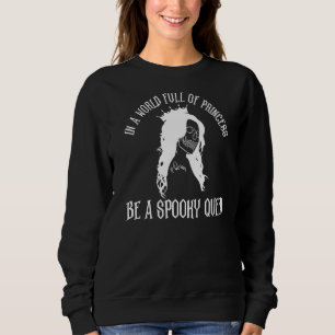Sweatshirt Dans A World Full Of Princess Be A Spooky Queen Ha