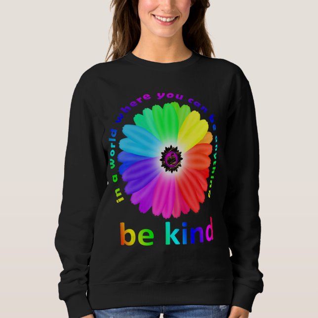 Sweatshirt Dans A World Where You Can Be Anything Be Kinder H (Devant)