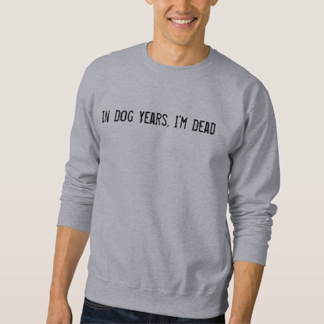 Sweatshirt Dans les années de chien, je suis mort (Devant)