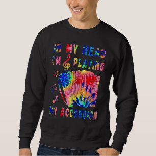 Sweatshirt Dans ma tête, je joue de mon accordéon Tie Dye  Ac