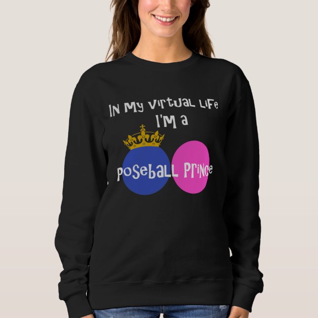 Sweatshirt Dans ma vie virtuelle, je suis un prince Poseball (Devant)
