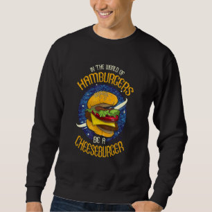 Sweatshirt Dans Un Monde De Hamburgers Soyez Un Cheeseburger