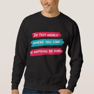 Sweatshirt Dans Un Monde Où L'On Peut Être N'Importe Quoi