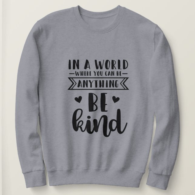 Sweatshirt Dans un monde où l'on peut être n'importe quoi (Design devant)