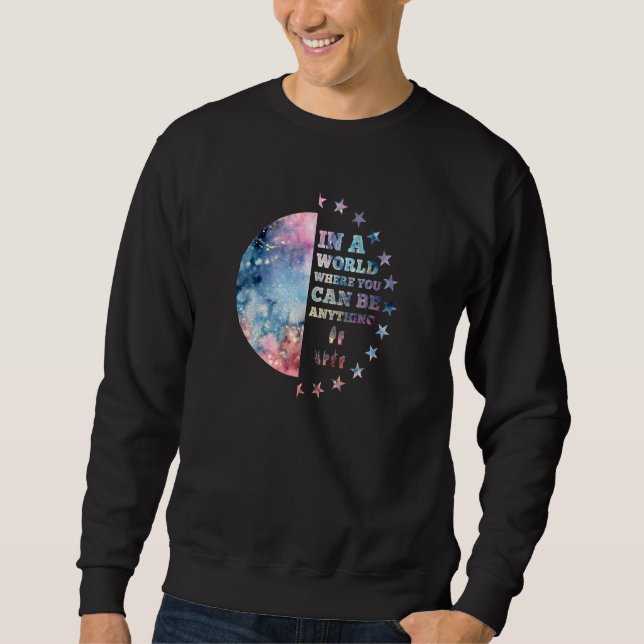 Sweatshirt Dans Un Monde Où L'On Peut Être N'Importe Quoi D'A (Devant)