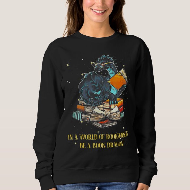 Sweatshirt Dans Un Monde Plein De Bookworts Soyez Un Dragon D (Devant)