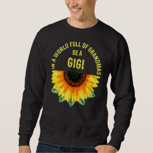 Sweatshirt Dans Un Monde Plein De Grandmas Soyez Un Gigi Sunf