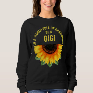 Sweatshirt Dans Un Monde Plein De Grandmas Soyez Un Gigi Sunf